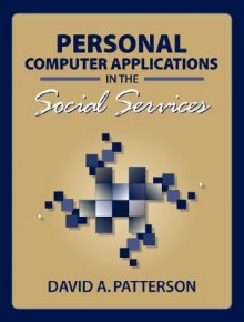 Personal Computer Applications in the Social Services - David A. Patterson