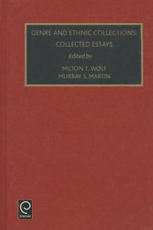 Foundations in Library and Information science, Vol. 38: Genre and Ethnic Collections: Collected Essays - Milton T. Wolf, Murray S. Martin