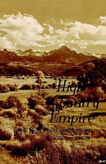 High Country Empire: The High Plains and Rockies - Robert G. Athearn