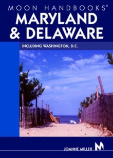 Moon Handbooks Maryland and Delaware: Including Washington, D.C. - Joanne Miller