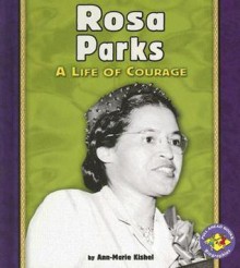 Rosa Parks: A Life of Courage - Ann-Marie Kishel