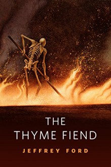 The Thyme Fiend: A Tor.Com Original - Jeffrey Ford