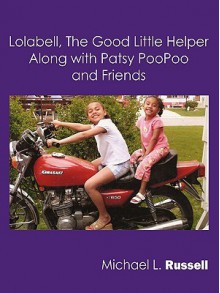 Lolabell, the Good Little Helper Along with Patsy Poopoo and Friends - Michael Russell