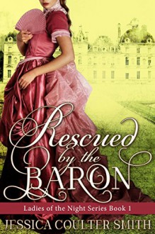 Rescued By The Baron (Ladies Of The Night Book 1) - Jessica Coulter Smith