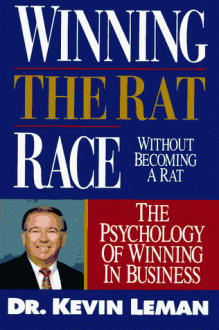 Winning the Rat Race Without Becoming a Rat: The Psychology of Winning in Business - Kevin Leman