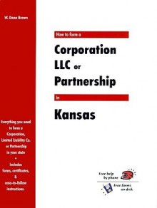 How to Form a Corporation LLC or Partnership in Kansas - W. Dean Brown