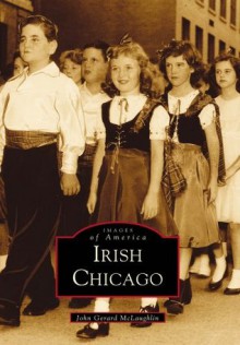 Irish Chicago (Images of America: Illinois) - John McLaughlin