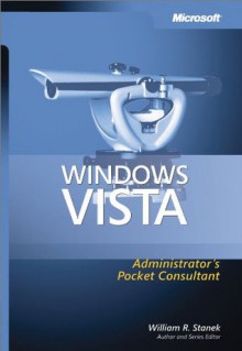 Windows VistaTM Administrator's Pocket Consultant (Pro - Administrator's Pocket Consultant) - William R. Stanek