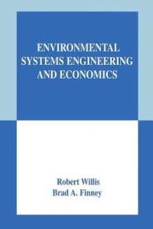 Environmental Systems Engineering and Economics - Robert Willis, Brad A. Finney