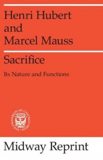 Sacrifice: Its Nature and Functions - Henri Hubert, Marcel Mauss, W.D. Halls, E.E. Evans-Pritchard