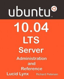 Ubuntu 10.04 Lts Server: Administration and Reference - Richard Petersen