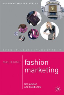 Mastering Fashion Marketing - Tim Jackson, David Shaw