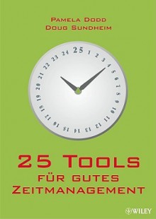 25 Tools Für Gutes Zeitmanagement - Pamela Dodd, Doug Sundheim, Birgit Reit