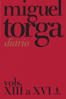 Diário - Vols. XIII a XVI - Miguel Torga
