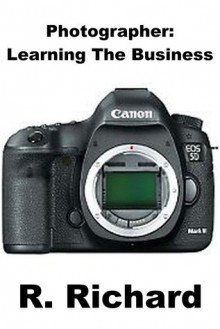 Photographer: Learning The Business - R. Richard