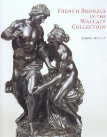 French Bronzes in the Wallace Collection - Robert Wenley