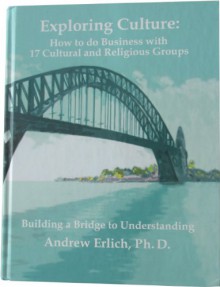 Exploring Culture: How to do Business with 17 Cultural and Religious Groups - Andrew Erlich PhD, PhD. has been generating excitement in the speaking, organizational development, research, motivational analysis and training arenas since 1979. Dr. Erlich designs and conducts keynotes and training sessions that can be presented Andre E