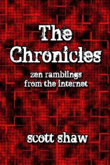 The Chronicles: Zen Ramblings from the Internet - Scott Shaw