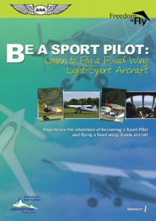 Be A Sport Pilot: Learn to Fly a Fixed Wing Light-Sport Aircraft - Paul Hamilton