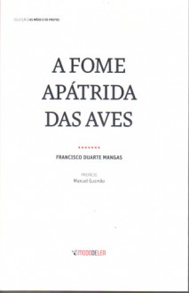 A fome apátrida das aves - Francisco Duarte Mangas