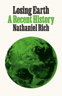 Losing Earth - Nathaniel Rich