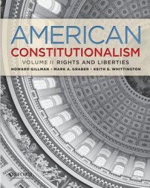 American Constitutionalism: Volume II: Rights & Liberties - Howard Gillman, Mark A Graber, Keith E Whittington