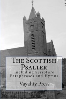 The Scottish Psalter: Including Scripture Paraphrases and Hymns - Jon J. Cardwell