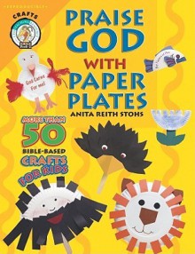 Praise God With Paper Plates (CPH Teaching Resource) - Anita Reith Stohs