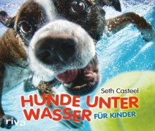 Hunde unter Wasser für Kinder (German Edition) - Seth Casteel