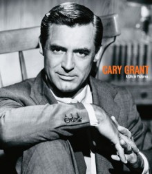 Cary Grant: A Life in Pictures - Yann-Brice Dherbier