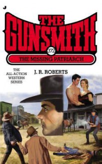 The Missing Patriarch (The Gunsmith, #372) - J.R. Roberts