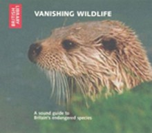 Vanishing Wildlife: A Sound Guide to Britain's Endangered Species - CD with Booklet - The British Library