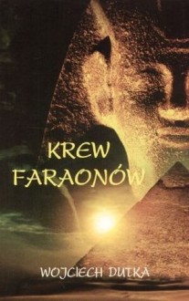 Krew Faraonów - Wojciech Dutka