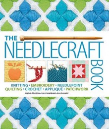 The Needlecraft Book - Maggi McCormick Gordon, Sally Harding, Ellie Vance