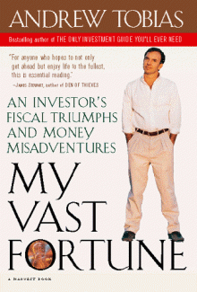 My Vast Fortune: An Investor�s Fiscal Triumphs and Money Misadventures - Andrew Tobias