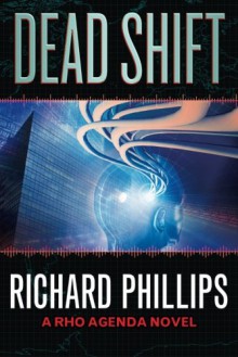 Dead Shift (The Rho Agenda Inception) - Richard Phillips