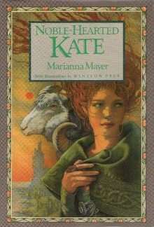 Noble-Hearted Kate (Timeless Tales) - Marianna Mayer, Winslow Pels