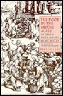 The Poor in the Middle Ages: An Essay in Social History - Michel Mollat