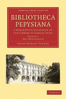 Bibliotheca Pepysiana, 4-Volume Set: A Descriptive Catalogue of the Library of Samuel Pepys - Joseph Robson Tanner, Duff, Sidgwick