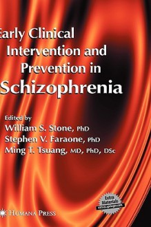 Early Clinical Intervention and Prevention in Schizophrenia - William S. Stone, Stephen V. Faraone