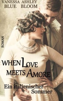 When Love meets Amore: Ein italienischer Sommer (German Edition) - Ashley Bloom, Vanessa Blue