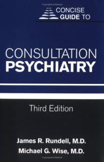 Concise Guide To Consultation Psychiatry - James R. Rundell