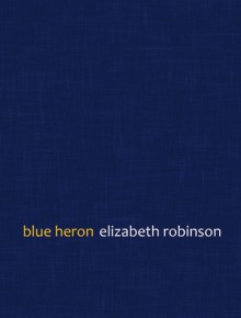 Blue Heron - Elizabeth Robinson