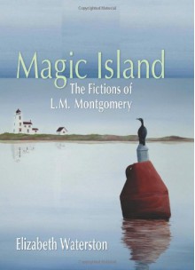 Magic Island: The Fictions of L.M. Montgomery - Elizabeth Waterston