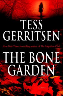 The Bone Garden: A Novel - Tess Gerritsen