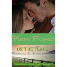 On The Fence (Uninhibited in Apple Trail, Arkansas, #2) - Keri Ford