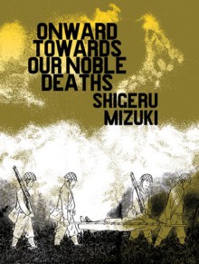 Onward Towards Our Noble Deaths - Shigeru Mizuki