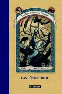 Das Düstere Dorf (Eine Reihe betrüblicher Ereignisse, #7) - Lemony Snicket