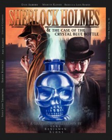 Sherlock Holmes And The Case of the Crystal Blue Bottle - Luke Benjamen Kuhns