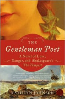 The Gentleman Poet: A Novel of Love, Danger, and Shakespeare's The Tempest - Kathryn Johnson